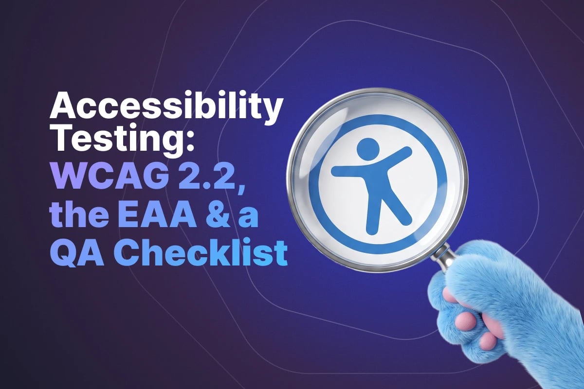 Accessibility Testing: WCAG 2.2, the EAA & a QA Checklist
